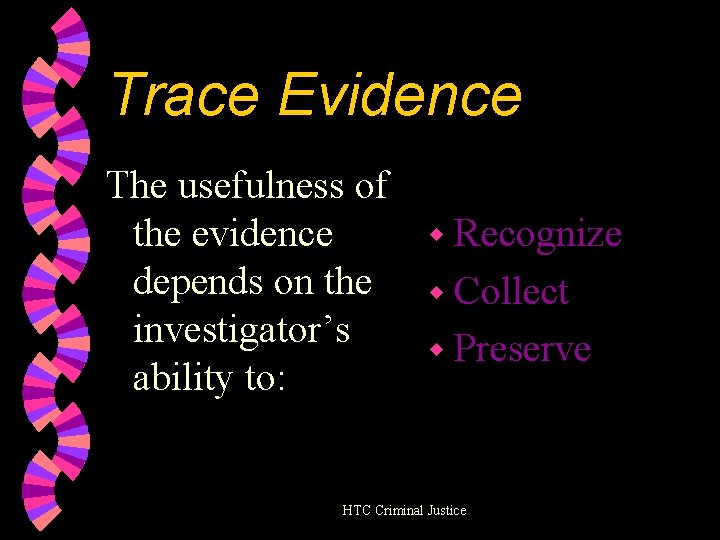 Trace Evidence The usefulness of w Recognize the evidence depends on the w Collect