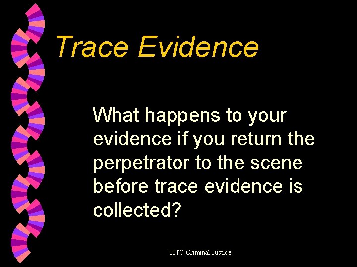 Trace Evidence What happens to your evidence if you return the perpetrator to the