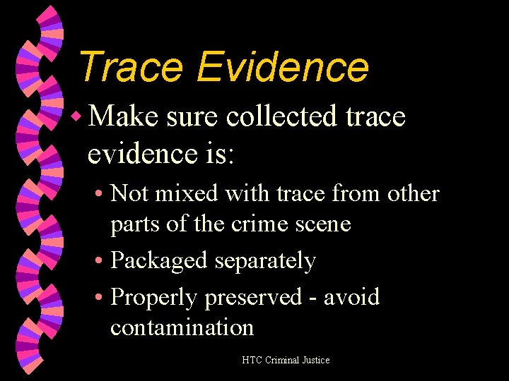 Trace Evidence w Make sure collected trace evidence is: • Not mixed with trace