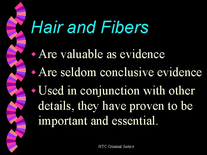 Hair and Fibers w Are valuable as evidence w Are seldom conclusive evidence w