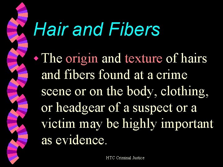 Hair and Fibers w The origin and texture of hairs and fibers found at