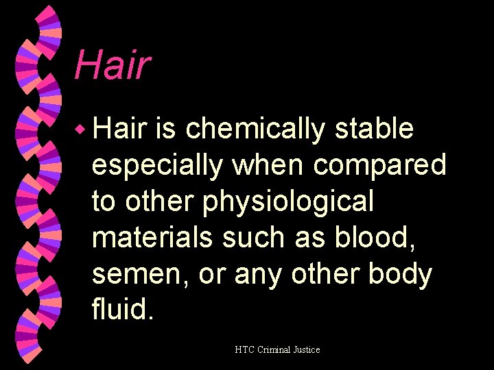 Hair w Hair is chemically stable especially when compared to other physiological materials such