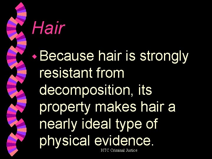 Hair w Because hair is strongly resistant from decomposition, its property makes hair a