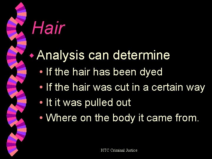 Hair w Analysis can determine • If the hair has been dyed • If