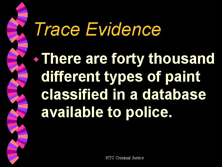 Trace Evidence w There are forty thousand different types of paint classified in a
