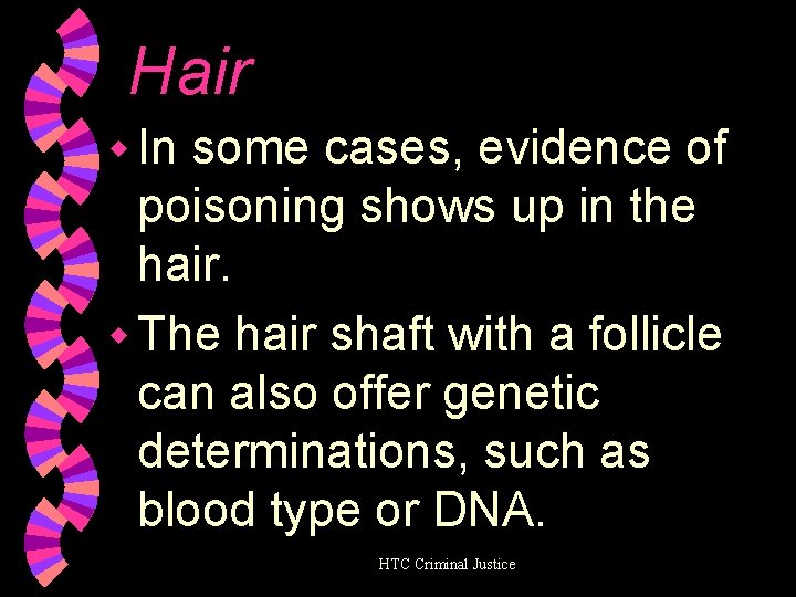 Hair w In some cases, evidence of poisoning shows up in the hair. w