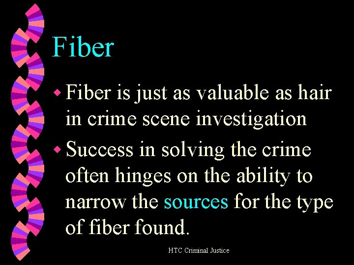 Fiber w Fiber is just as valuable as hair in crime scene investigation w