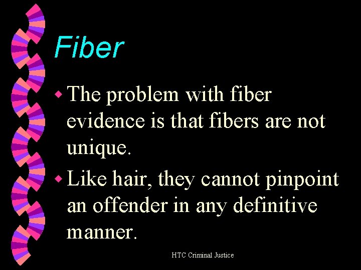 Fiber w The problem with fiber evidence is that fibers are not unique. w