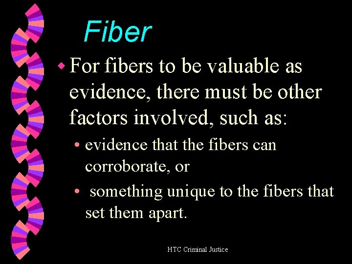 Fiber w For fibers to be valuable as evidence, there must be other factors