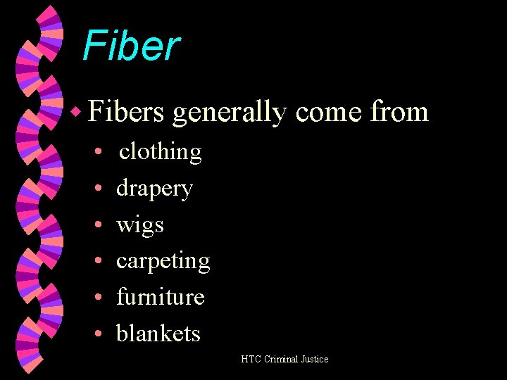 Fiber w Fibers • • • generally come from clothing drapery wigs carpeting furniture