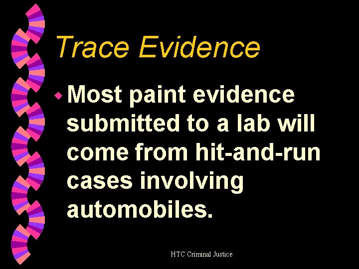 Trace Evidence w Most paint evidence submitted to a lab will come from hit-and-run