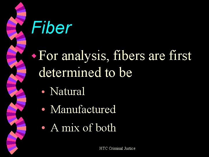 Fiber w For analysis, fibers are first determined to be • Natural • Manufactured