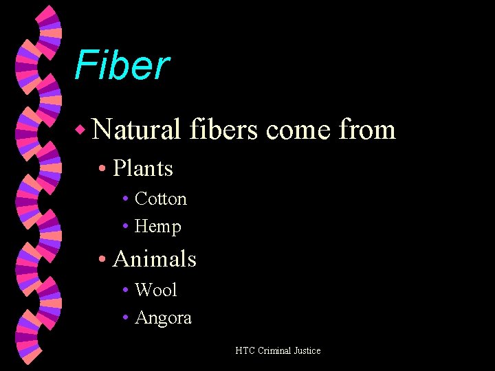 Fiber w Natural fibers come from • Plants • Cotton • Hemp • Animals