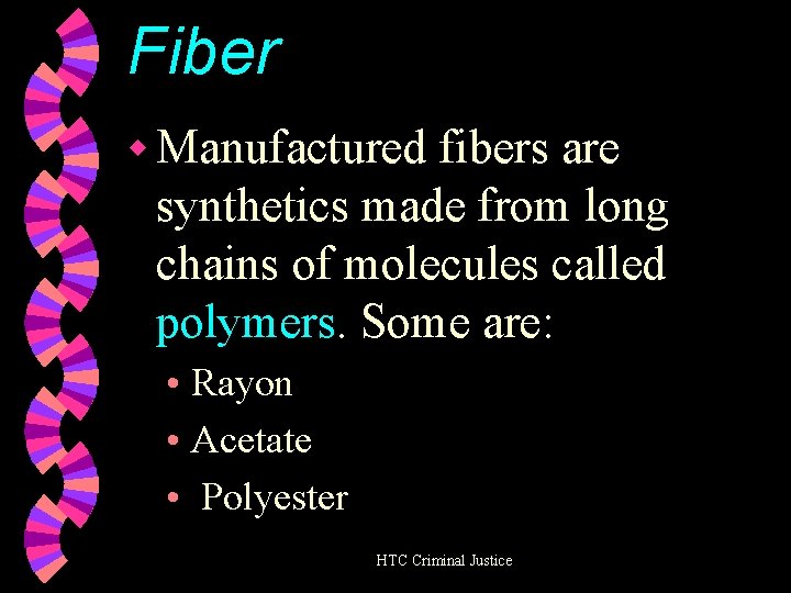 Fiber w Manufactured fibers are synthetics made from long chains of molecules called polymers.
