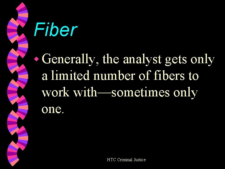 Fiber w Generally, the analyst gets only a limited number of fibers to work