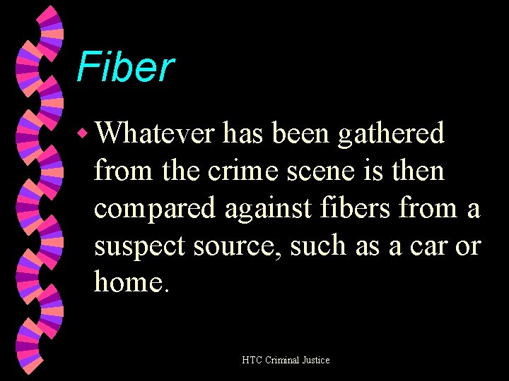 Fiber w Whatever has been gathered from the crime scene is then compared against