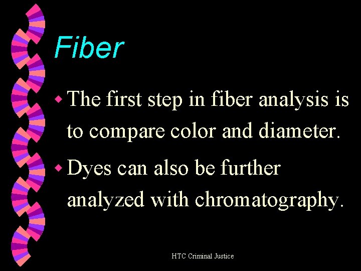 Fiber w The first step in fiber analysis is to compare color and diameter.