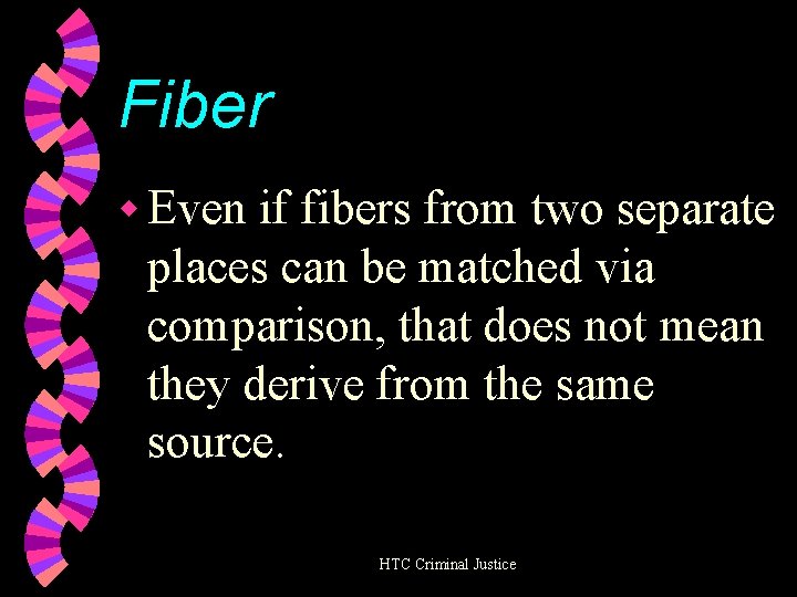 Fiber w Even if fibers from two separate places can be matched via comparison,