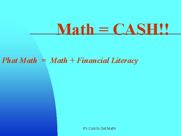 Math = CASH!! Phat Math = Math + Financial Literacy It's Cool to Get