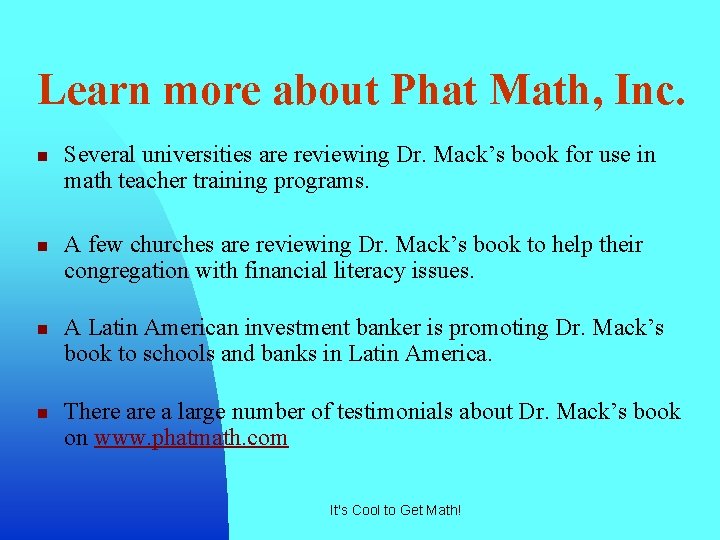 Learn more about Phat Math, Inc. n n Several universities are reviewing Dr. Mack’s