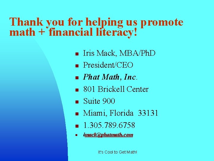 Thank you for helping us promote math + financial literacy! n Iris Mack, MBA/Ph.