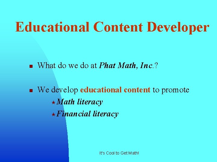 Educational Content Developer n n What do we do at Phat Math, Inc. ?
