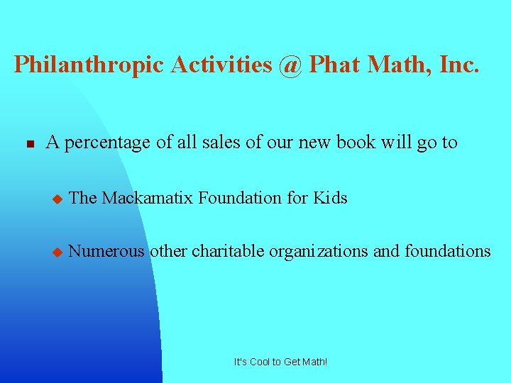 Philanthropic Activities @ Phat Math, Inc. n A percentage of all sales of our