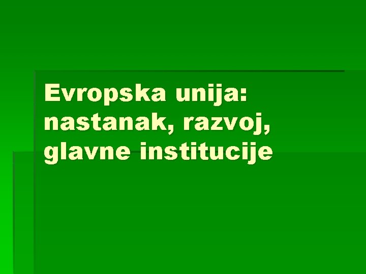 Evropska unija: nastanak, razvoj, glavne institucije 