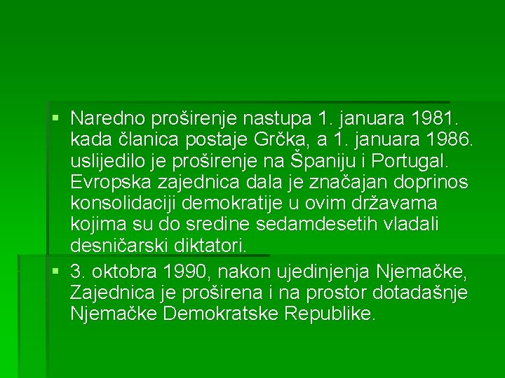 § Naredno proširenje nastupa 1. januara 1981. kada članica postaje Grčka, a 1. januara