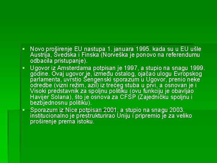 § Novo proširenje EU nastupa 1. januara 1995. kada su u EU ušle Austrija,