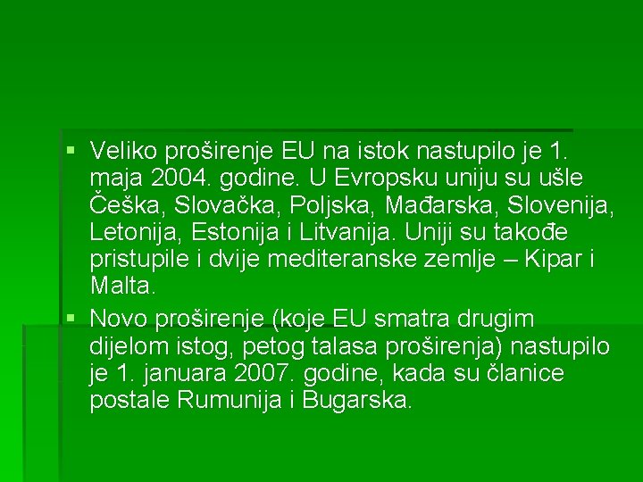 § Veliko proširenje EU na istok nastupilo je 1. maja 2004. godine. U Evropsku