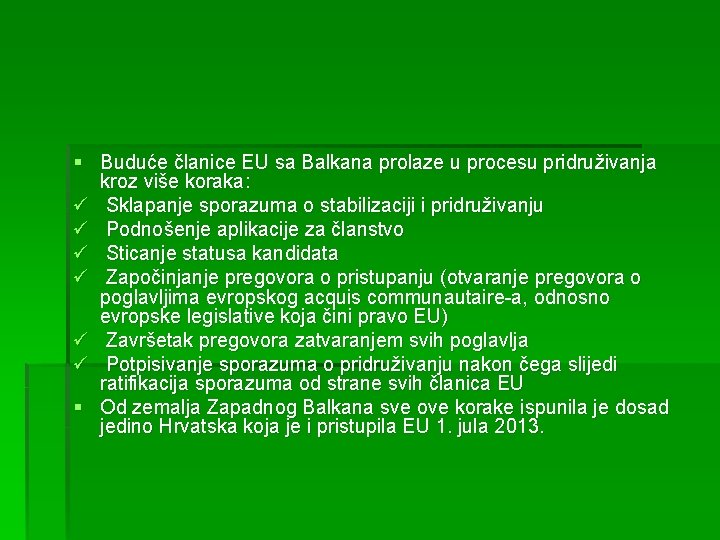 § Buduće članice EU sa Balkana prolaze u procesu pridruživanja kroz više koraka: ü