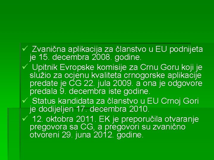 ü Zvanična aplikacija za članstvo u EU podnijeta je 15. decembra 2008. godine. ü