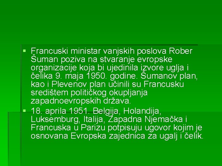 § Francuski ministar vanjskih poslova Rober Šuman poziva na stvaranje evropske organizacije koja bi