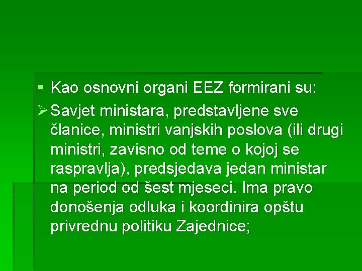 § Kao osnovni organi EEZ formirani su: Ø Savjet ministara, predstavljene sve članice, ministri