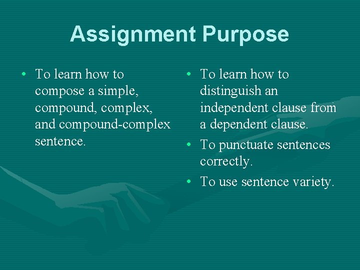 Assignment Purpose • To learn how to compose a simple, compound, complex, and compound-complex