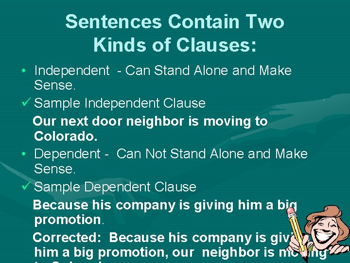 Sentences Contain Two Kinds of Clauses: • Independent - Can Stand Alone and Make