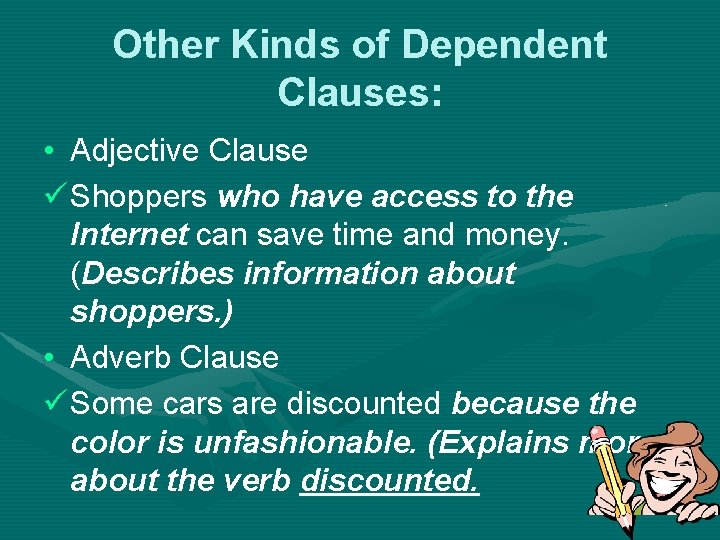 Other Kinds of Dependent Clauses: • Adjective Clause ü Shoppers who have access to