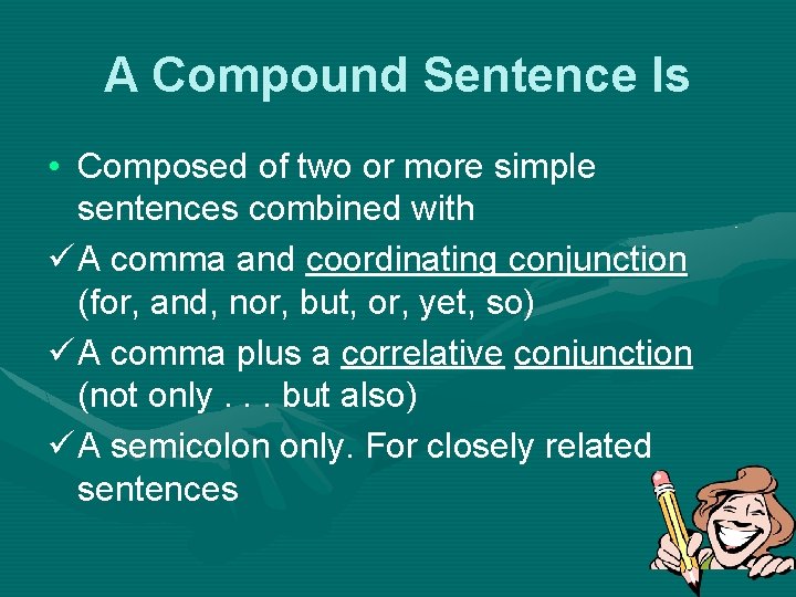 A Compound Sentence Is • Composed of two or more simple sentences combined with