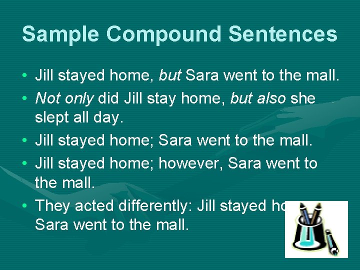 Sample Compound Sentences • Jill stayed home, but Sara went to the mall. •