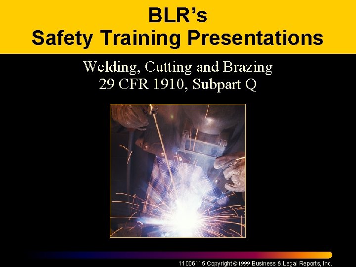 BLR’s Safety Training Presentations Welding, Cutting and Brazing 29 CFR 1910, Subpart Q 11006115