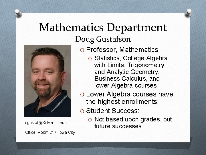 Mathematics Department Doug Gustafson O Professor, Mathematics O Statistics, College Algebra with Limits, Trigonometry