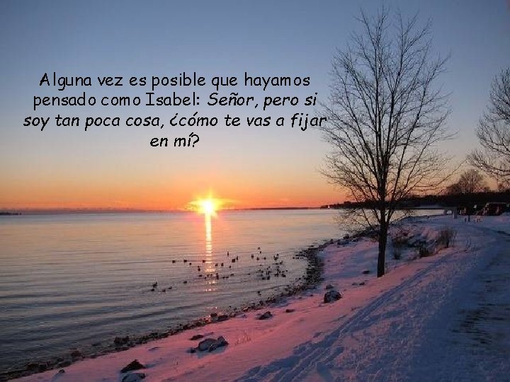 Alguna vez es posible que hayamos pensado como Isabel: Señor, pero si soy tan Alguna vez es posible que hayamos pensado como Isabel: Señor, pero si soy tan