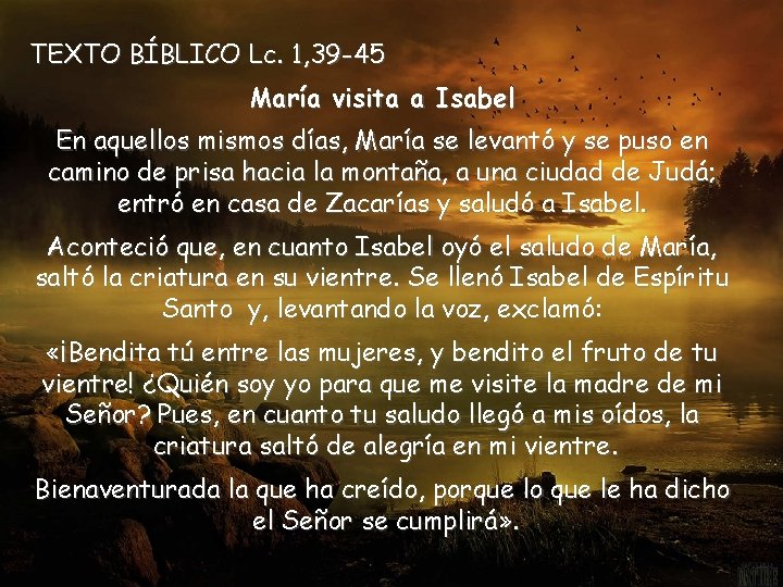 TEXTO BÍBLICO Lc. 1, 39 -45 María visita a Isabel En aquellos mismos días,