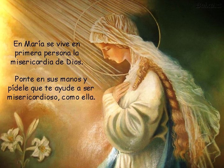 En María se vive en primera persona la misericordia de Dios. Ponte en sus