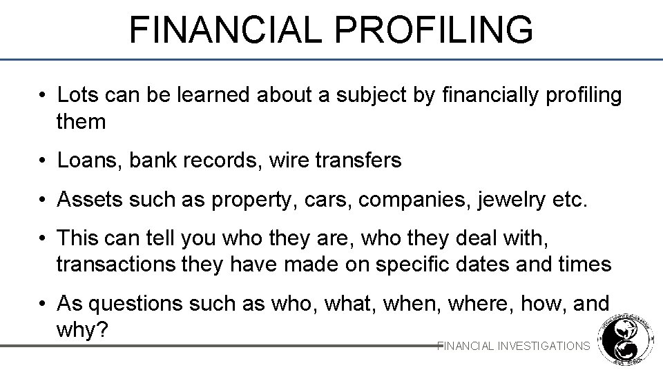 FINANCIAL PROFILING • Lots can be learned about a subject by financially profiling them