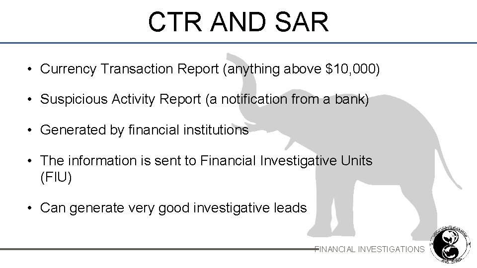 CTR AND SAR • Currency Transaction Report (anything above $10, 000) • Suspicious Activity