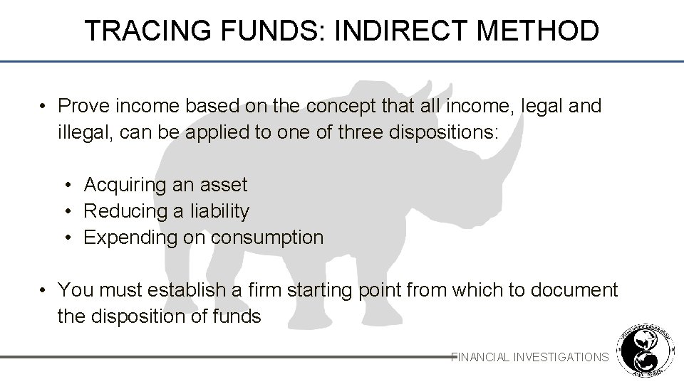 TRACING FUNDS: INDIRECT METHOD • Prove income based on the concept that all income,