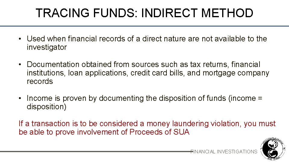 TRACING FUNDS: INDIRECT METHOD • Used when financial records of a direct nature are