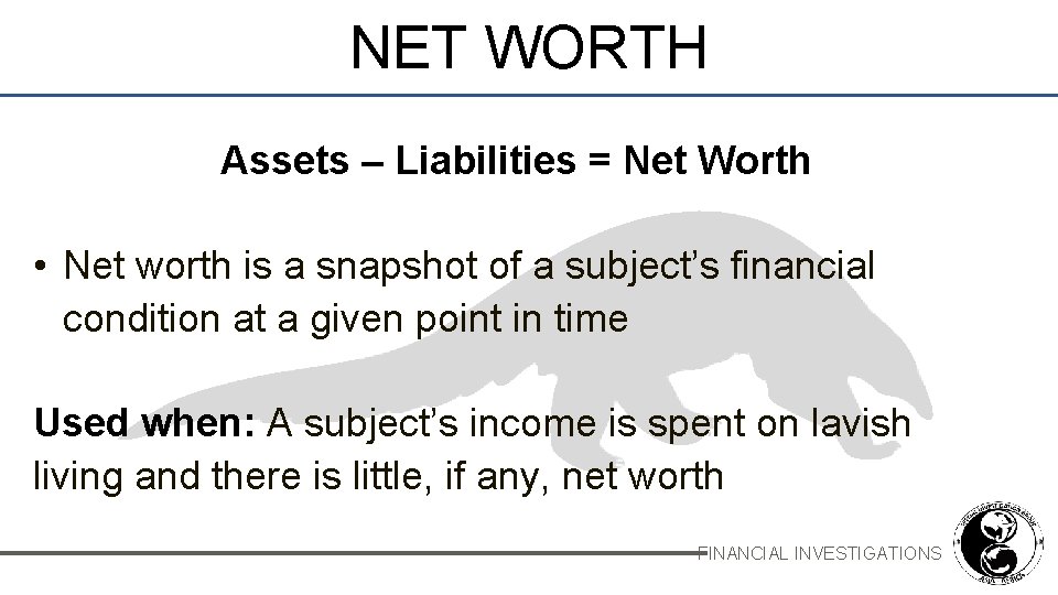 NET WORTH Assets – Liabilities = Net Worth • Net worth is a snapshot